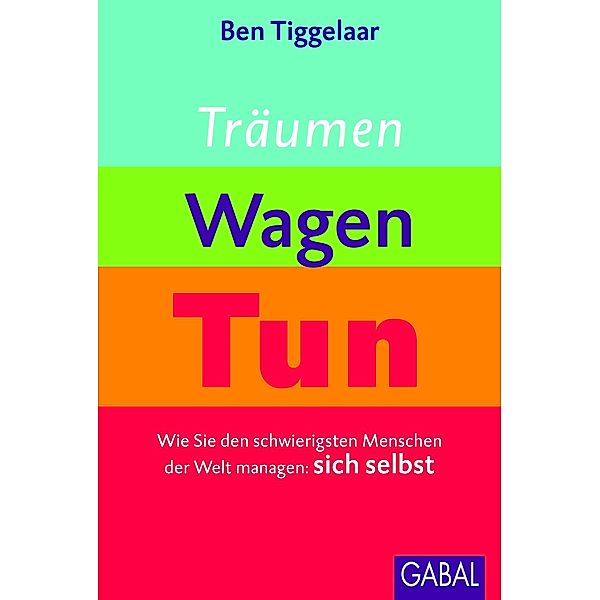 Träumen, Wagen, Tun / Dein Leben, Ben Tiggelaar