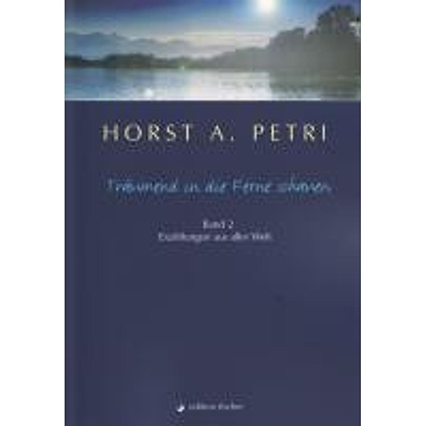 Träumend in die Ferne schauen.Bd.2, Horst A. Petri