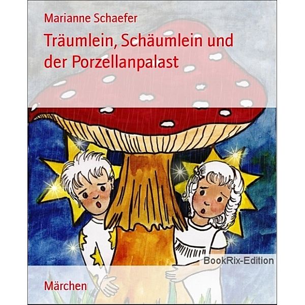 Träumlein, Schäumlein und der Porzellanpalast, Marianne Schaefer