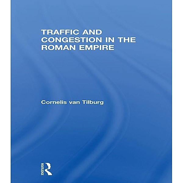 Traffic and Congestion in the Roman Empire, Cornelis van Tilburg