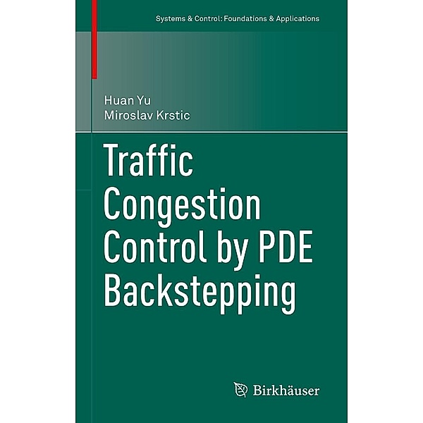 Traffic Congestion Control by PDE Backstepping / Systems & Control: Foundations & Applications, Huan Yu, Miroslav Krstic