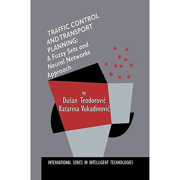 Traffic Control and Transport Planning: / International Series in Intelligent Technologies Bd.13, Dusan Teodorovic, Katarina Vukadinovic