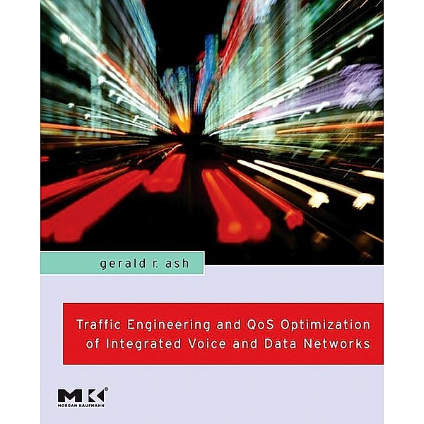 Traffic Engineering and QoS Optimization of Integrated Voice and Data Networks, Gerald R. Ash