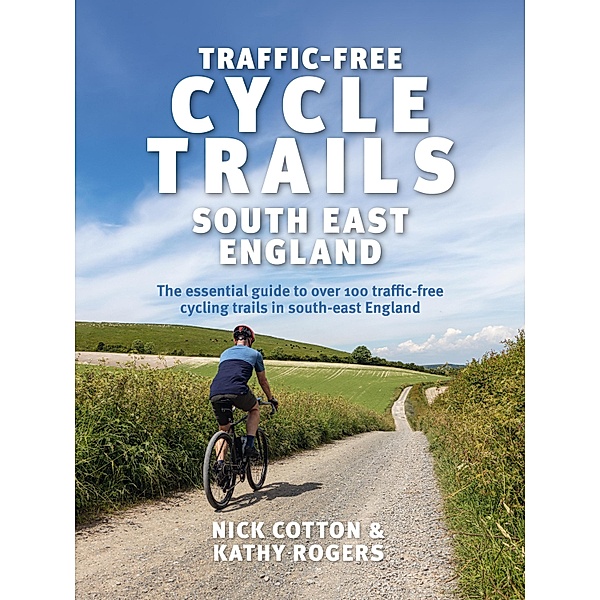 Traffic-Free Cycle Trails South East England / Traffic-Free Cycle Trails Bd.2, Nick Cotton, Kathy Rogers