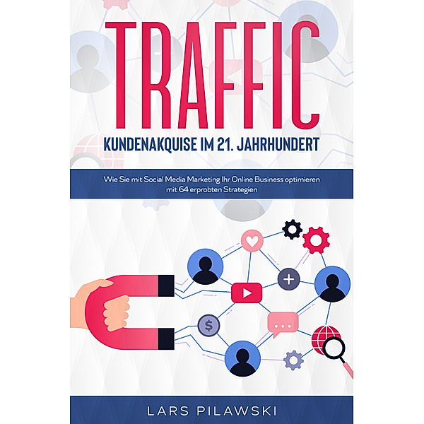Traffic - Kundenakquise im 21. Jahrhundert, Lars Pilawski
