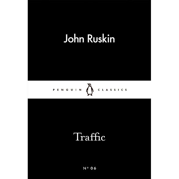 Traffic / Penguin Little Black Classics, John Ruskin