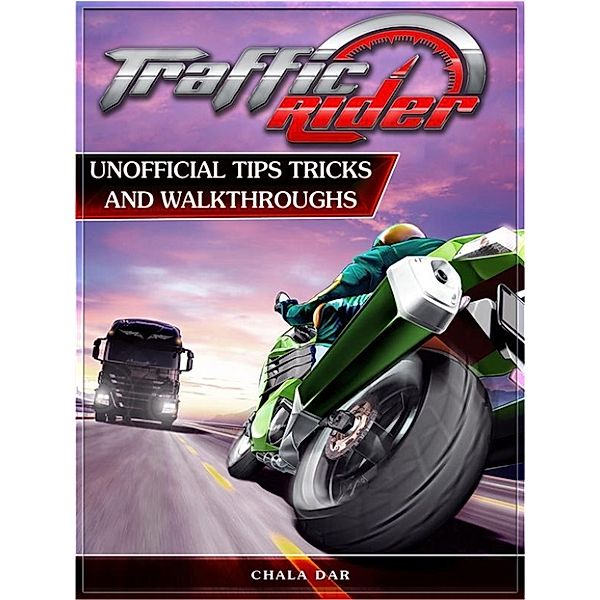Traffic Rider Unofficial Tips Tricks and Walkthroughs, Chala Dar