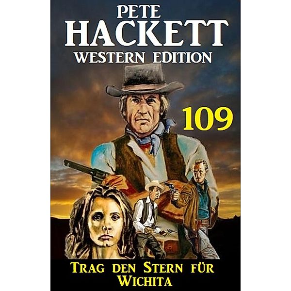 Trag den Stern für Wichita: Pete Hackett Western Edition 109, Pete Hackett