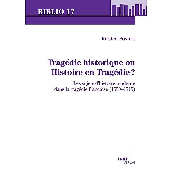 Tragédie historique ou Histoire en Tragédie? / Biblio 17 Bd.185, Kirsten Postert