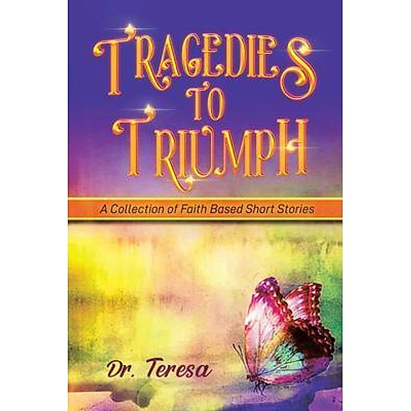 Tragedies to Triumph / West Point Print and Media LLC, Teresa