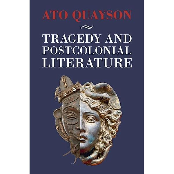 Tragedy and Postcolonial Literature, Ato Quayson