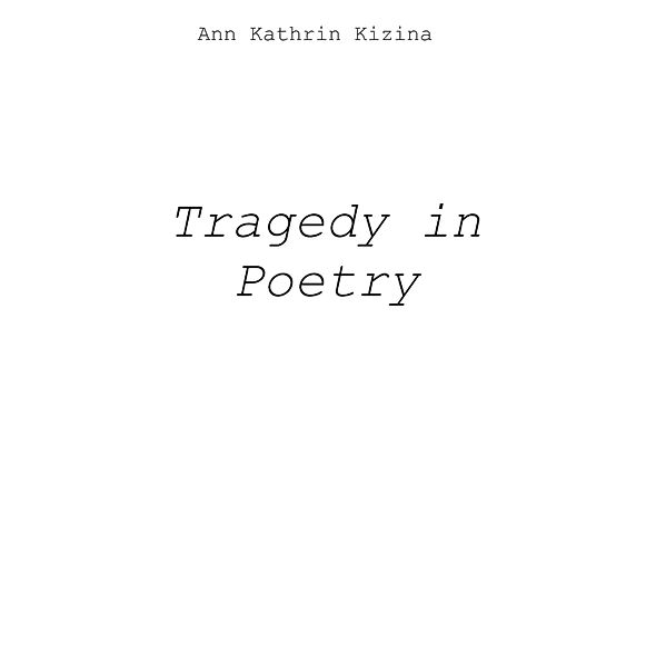 Tragedy in Poetry, Ann Kathrin Kizina