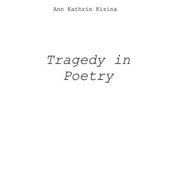 Tragedy in Poetry, Ann Kathrin Kizina