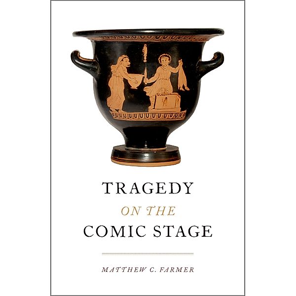 Tragedy on the Comic Stage, Matthew C. Farmer