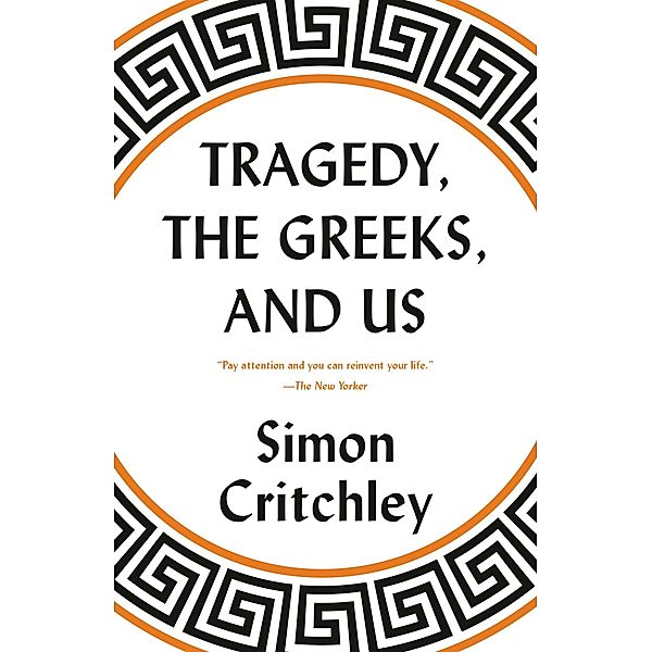 Tragedy, the Greeks, and Us, Simon Critchley