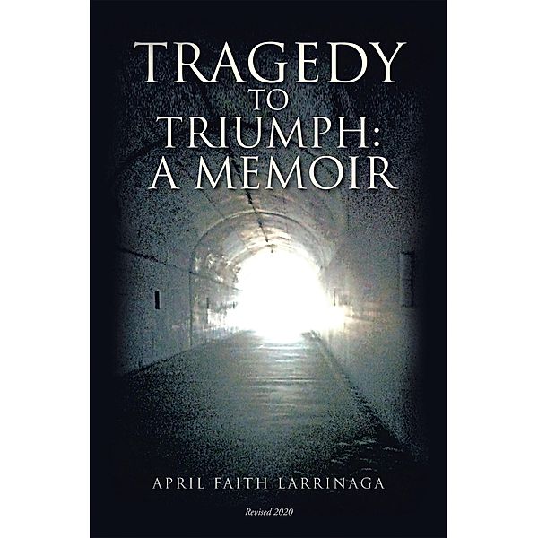 Tragedy to Triumph:, April Faith Larrinaga