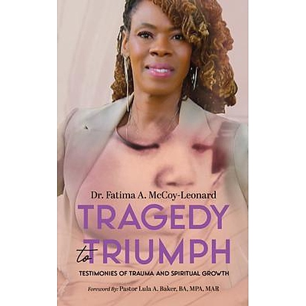 Tragedy to Triumph: Testimonies of Trauma and Spiritual Growth, Fatima A. McCoy-Leonard