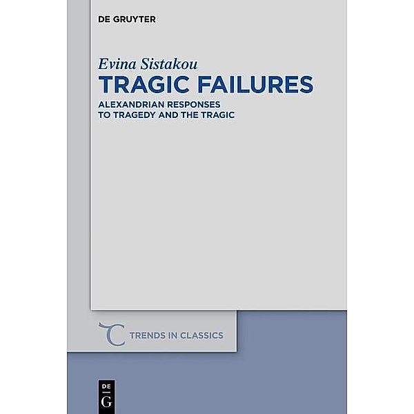 Tragic Failures / Trends in Classics - Supplementary Volumes Bd.38, Evina Sistakou