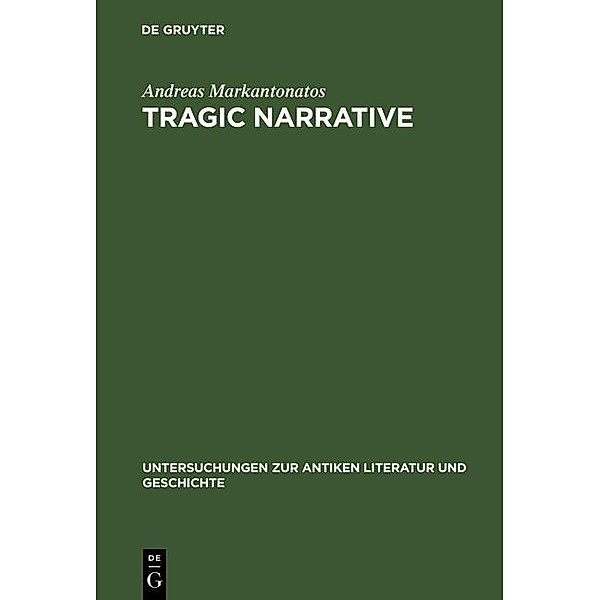 Tragic Narrative / Untersuchungen zur antiken Literatur und Geschichte Bd.63, Andreas Markantonatos