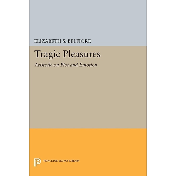 Tragic Pleasures / Princeton Legacy Library Bd.182, Elizabeth S. Belfiore