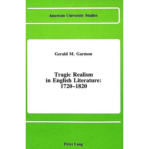 Tragic Realism in English Literature: 1720-1820, Gerald M. Garmon