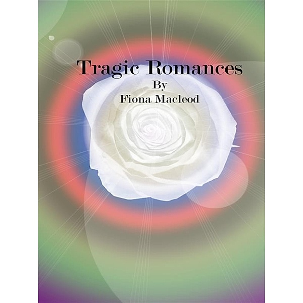Tragic Romances, Fiona Macleod