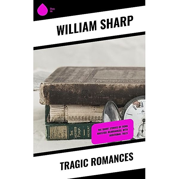 Tragic Romances, William Sharp