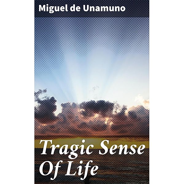 Tragic Sense Of Life, Miguel de Unamuno