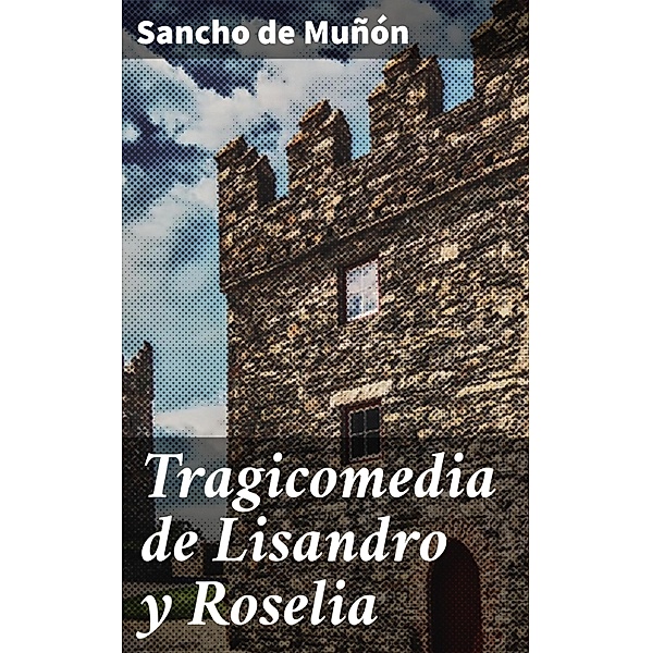 Tragicomedia de Lisandro y Roselia, Sancho De Muñón