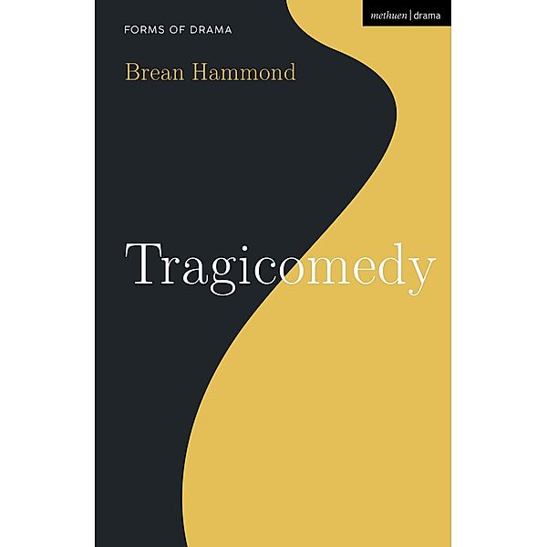 Tragicomedy / Forms of Drama, Brean Hammond