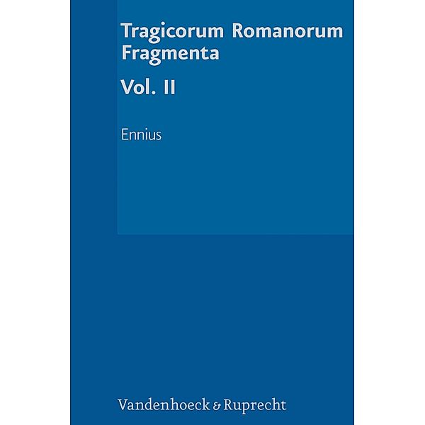 Tragicorum Romanorum Fragmenta. Vol. II / Tragicorum Romanorum Fragmenta, Gesine Manuwald