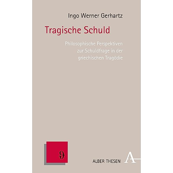 Tragische Schuld / Alber Thesen Philosophie Bd.66, Ingo Werner Gerhartz