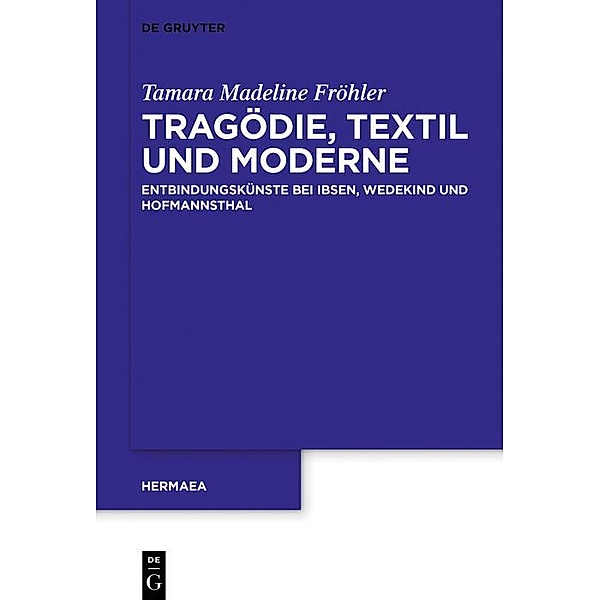Tragödie, Textil und Moderne / Hermaea. Neue Folge Bd.160, Tamara Madeline Fröhler