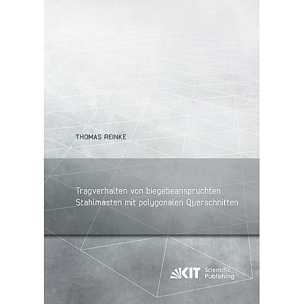 Tragverhalten von biegebeanspruchten Stahlmasten mit polygonalen Querschnitten, Thomas Reinke