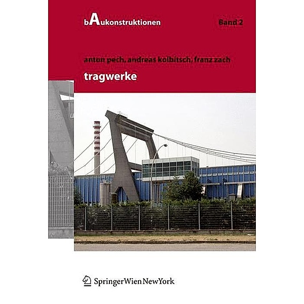 Tragwerke / Baukonstruktionen Bd.2, Anton Pech, Andreas Kolbitsch, Franz Zach