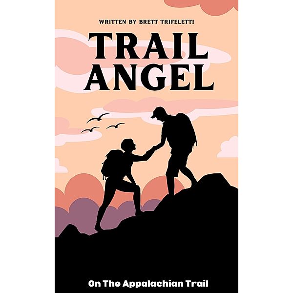 Trail Angel By Brett Trifeletti, Brett Trifeletti