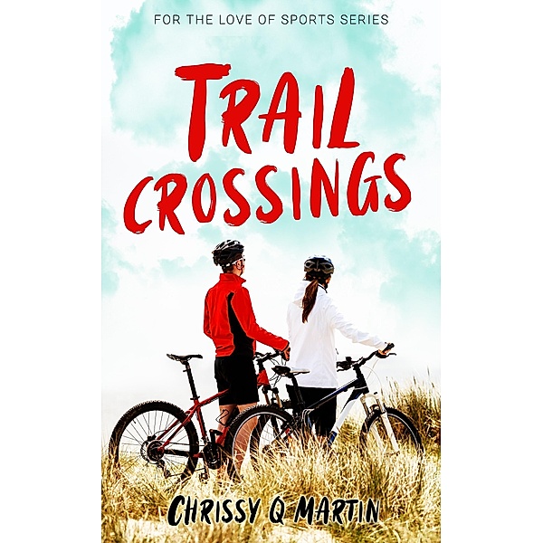 Trail Crossings (For the Love of Sports, #1) / For the Love of Sports, Chrissy Q Martin