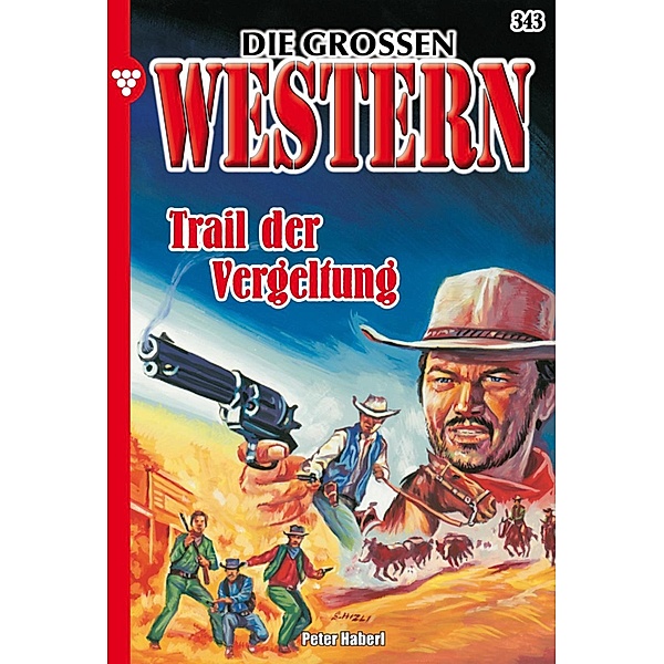 Trail der Vergeltung / Die großen Western Bd.343, Peter Haberl
