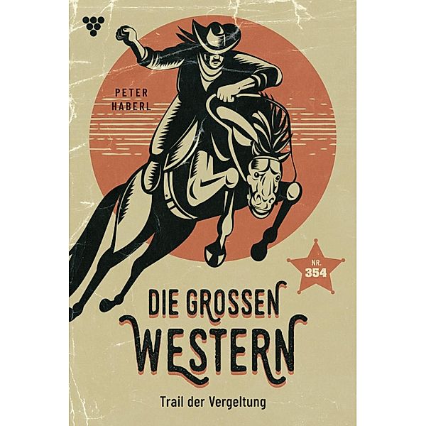 Trail der Vergeltung / Die großen Western Bd.354, Peter Haberl