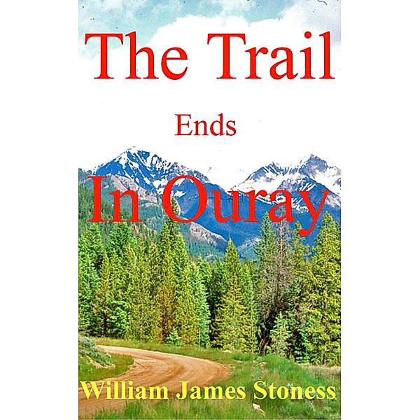 Trail Ends In Ouray, William James Stoness