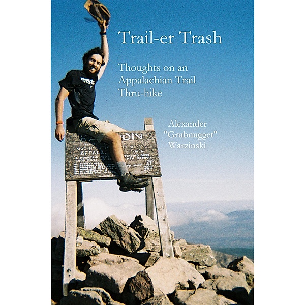 Trail-er Trash: Thoughts On an Appalachian Trail Thru-hike, Alexander Warzinski