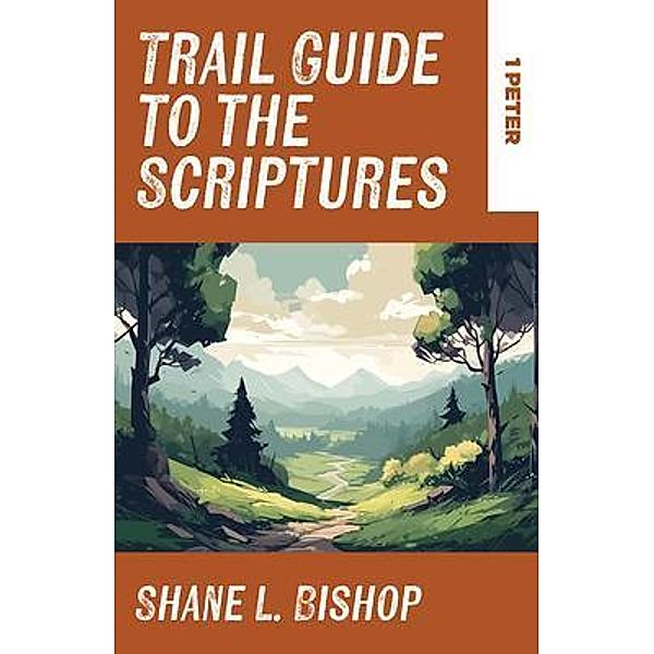 Trail Guide to the Scriptures, Shane L. Bishop