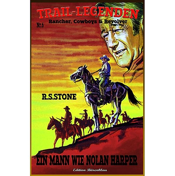 Trail-Legenden 6: Ein Mann wie Nolan Harper, R. S. Stone