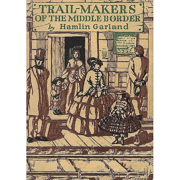 Trail-Makers of the Middle Border, Hamlin Garland