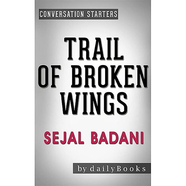 Trail of Broken Wings: by Sejal Badani | Conversation Starters, dailyBooks