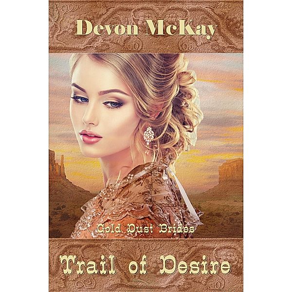 Trail of Desire (Gold Dust Brides, #2) / Gold Dust Brides, Devon McKay