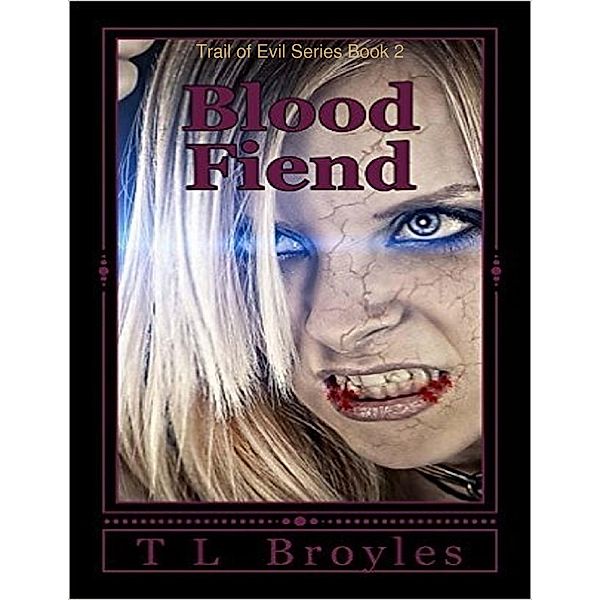 Trail of Evil Series Book 2: Blood Fiend, T L Broyles