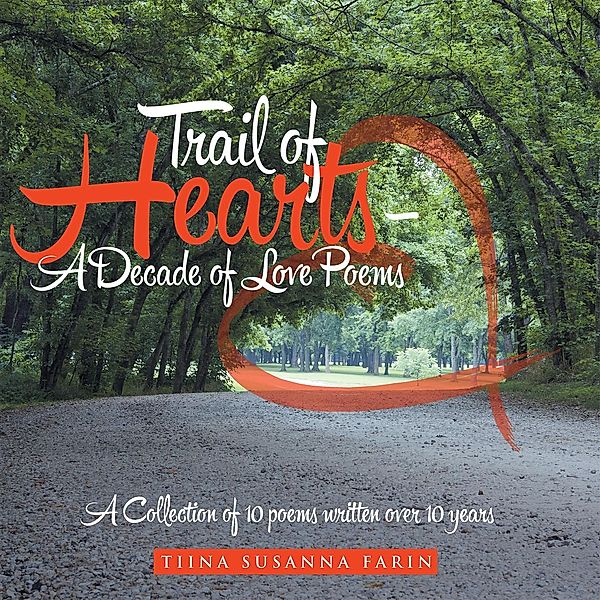 Trail of Hearts - a Decade of Love Poems, Tiina Susanna Farin