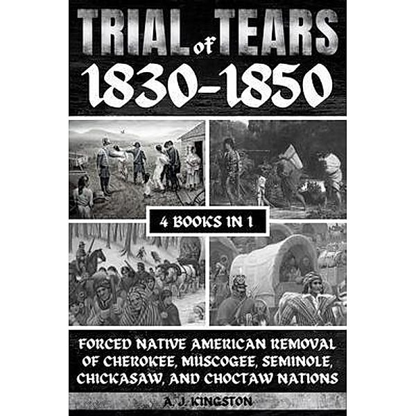 Trail Of Tears 1830-1850, A. J. Kingston