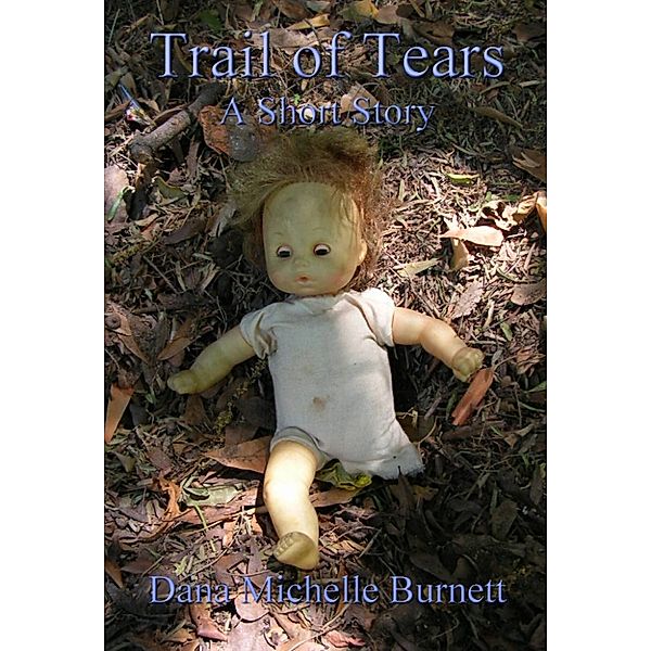 Trail of Tears, A Short Story, Dana Michelle Burnett